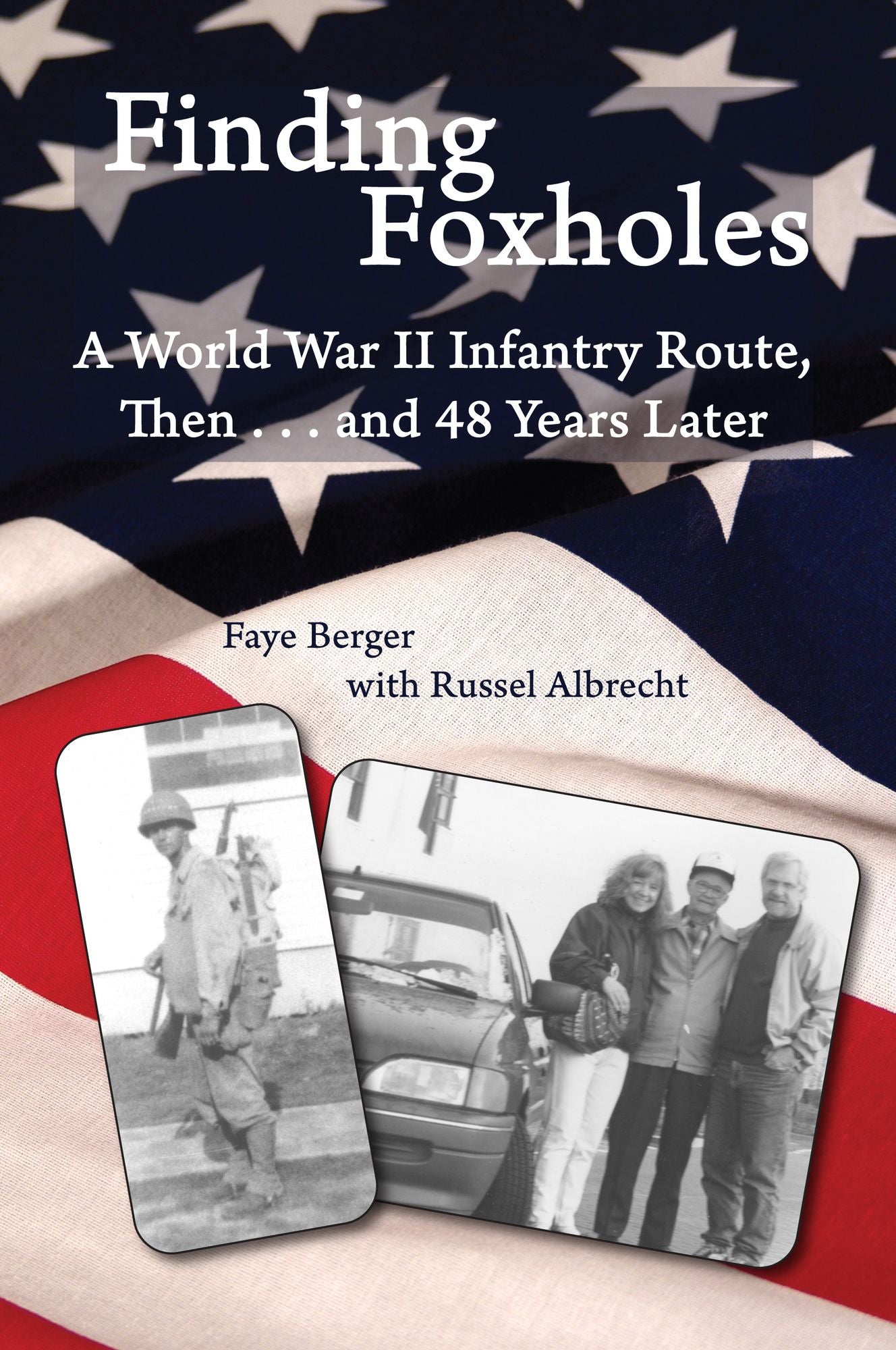 Finding Foxholes: A World War II Infantry Route, Then... and 48 Years Later