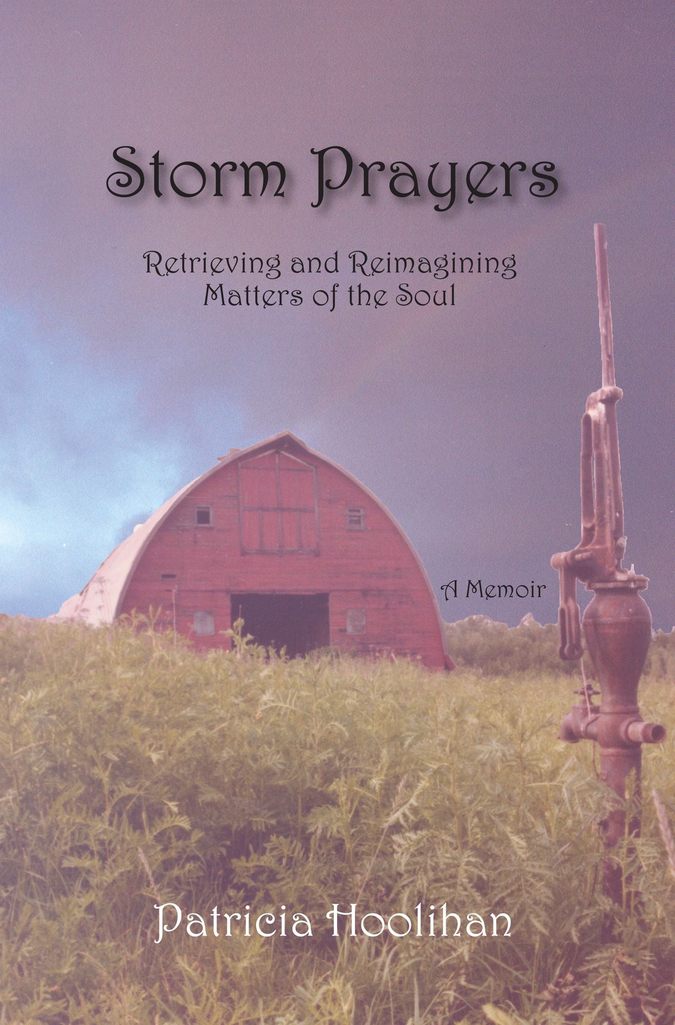 Storm Prayers: Retrieving Recovering and Reimagining Matters of the Soul