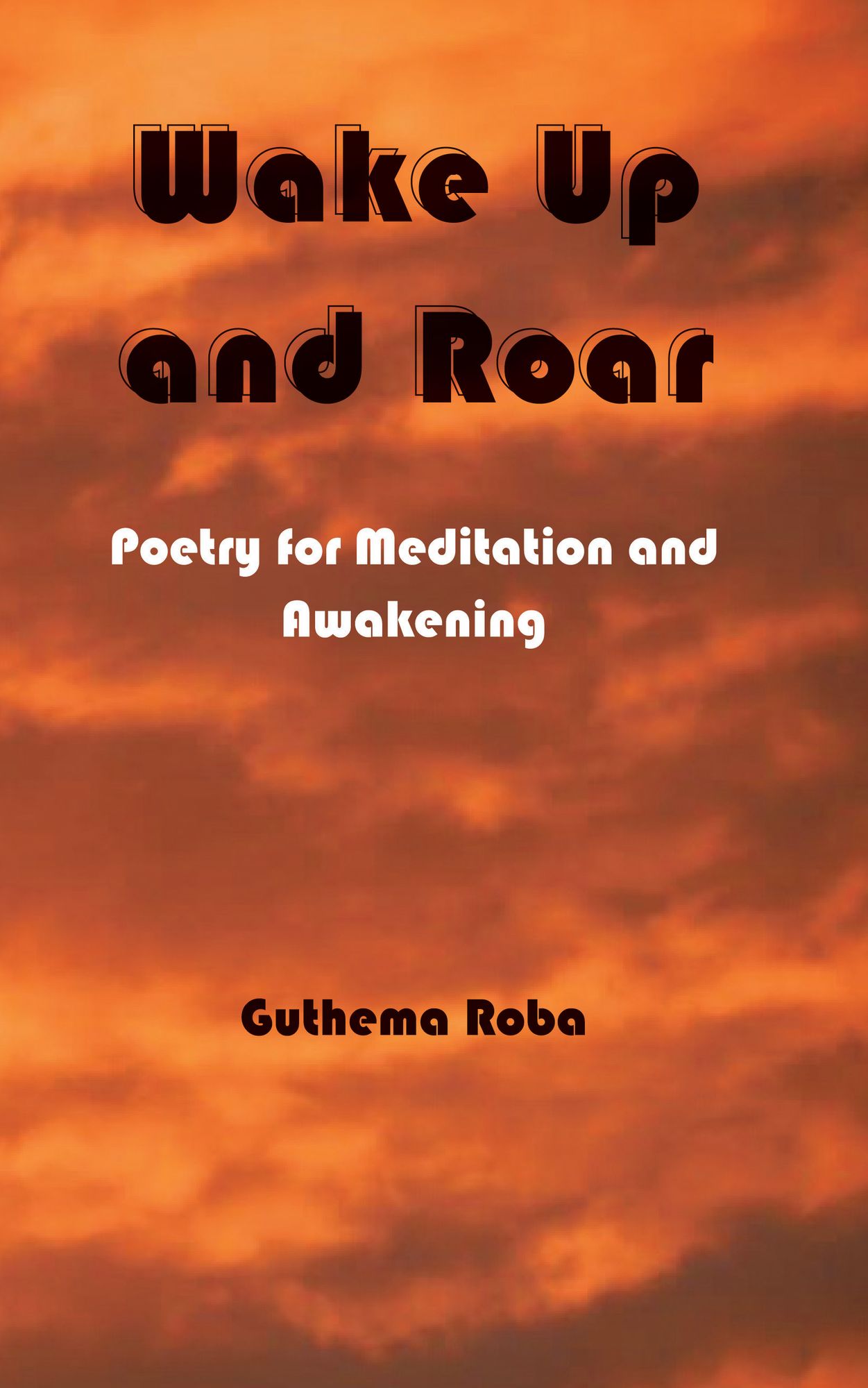 Wake Up and Roar: Poetry for Meditation and Awakening