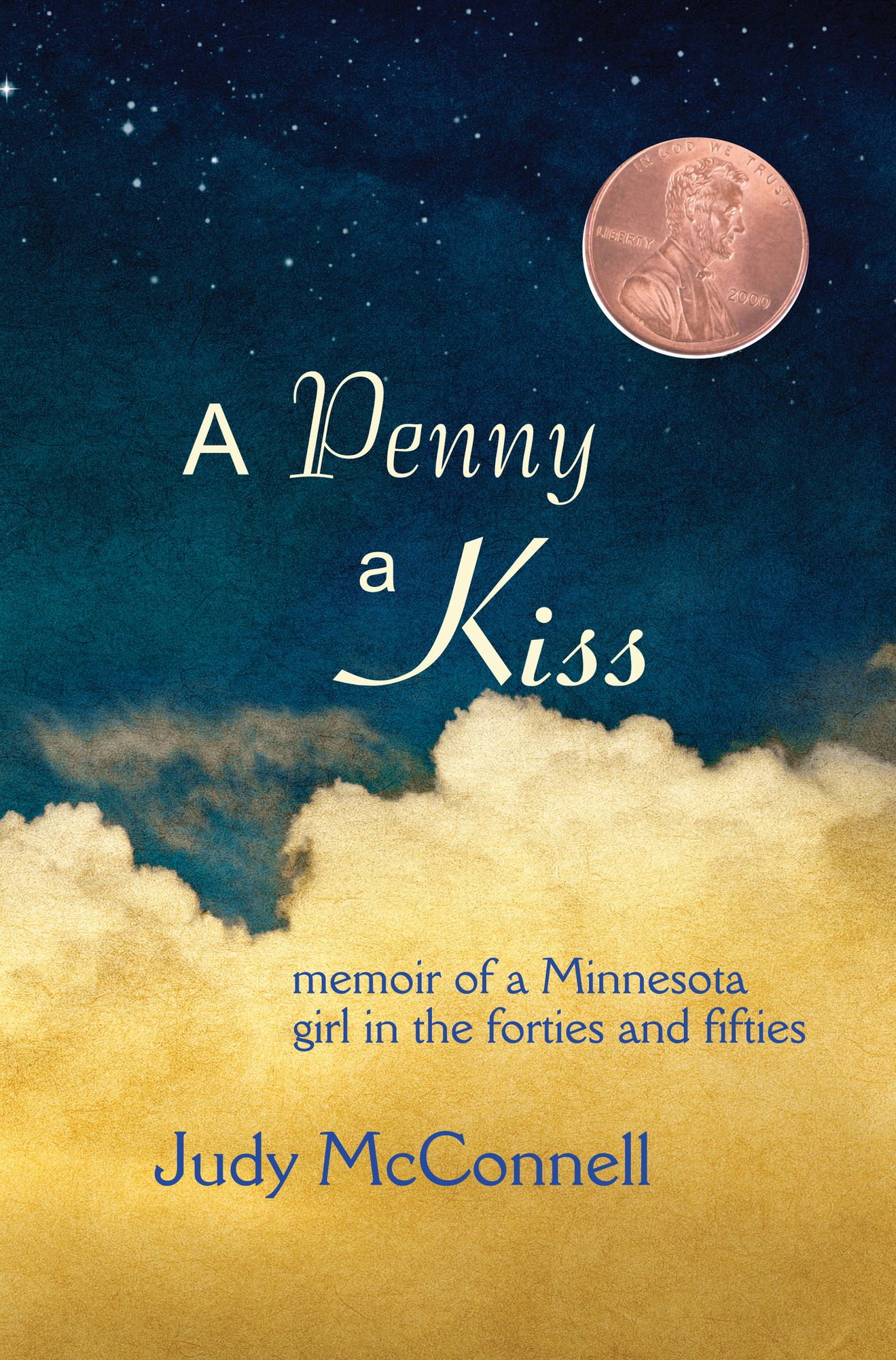A Penny A Kiss: Memoir of a Minnesota Girl in the Forties and Fifties