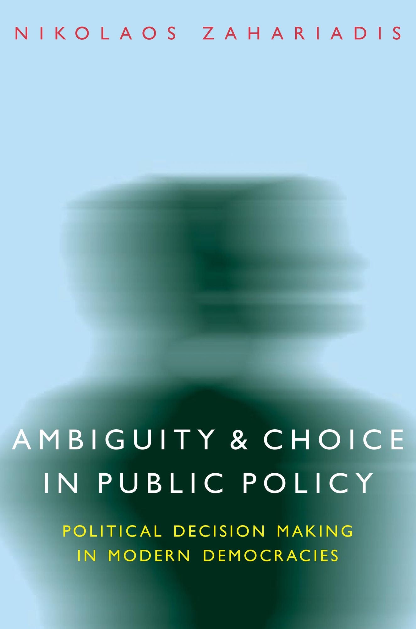 Ambiguity and Choice in Public Policy: Political Decision Making in Modern Democracies