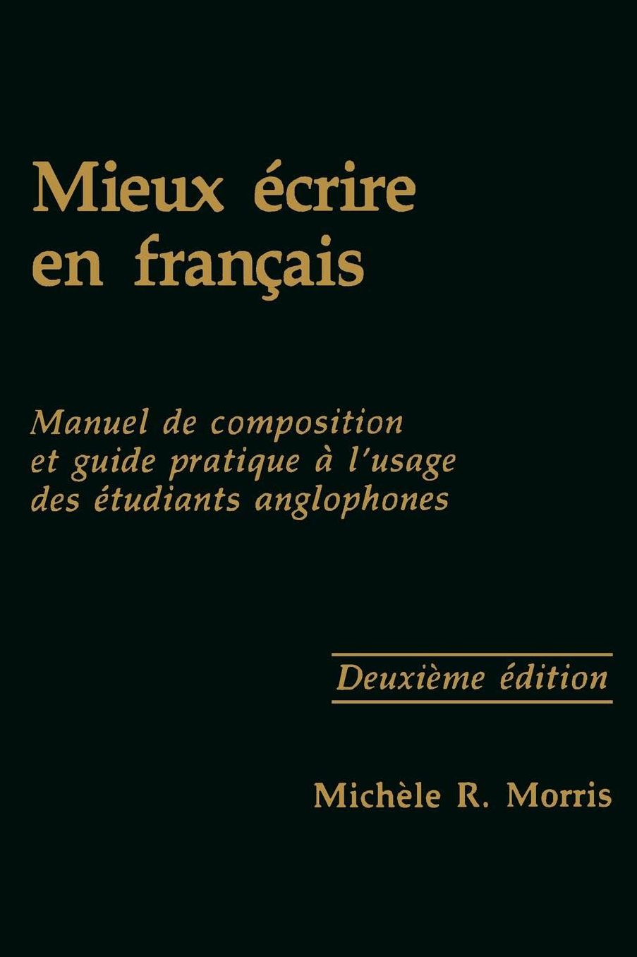 Mieux ecrire en francais: Manuel de composition et guide pratique a l'usage des etudiants anglophones