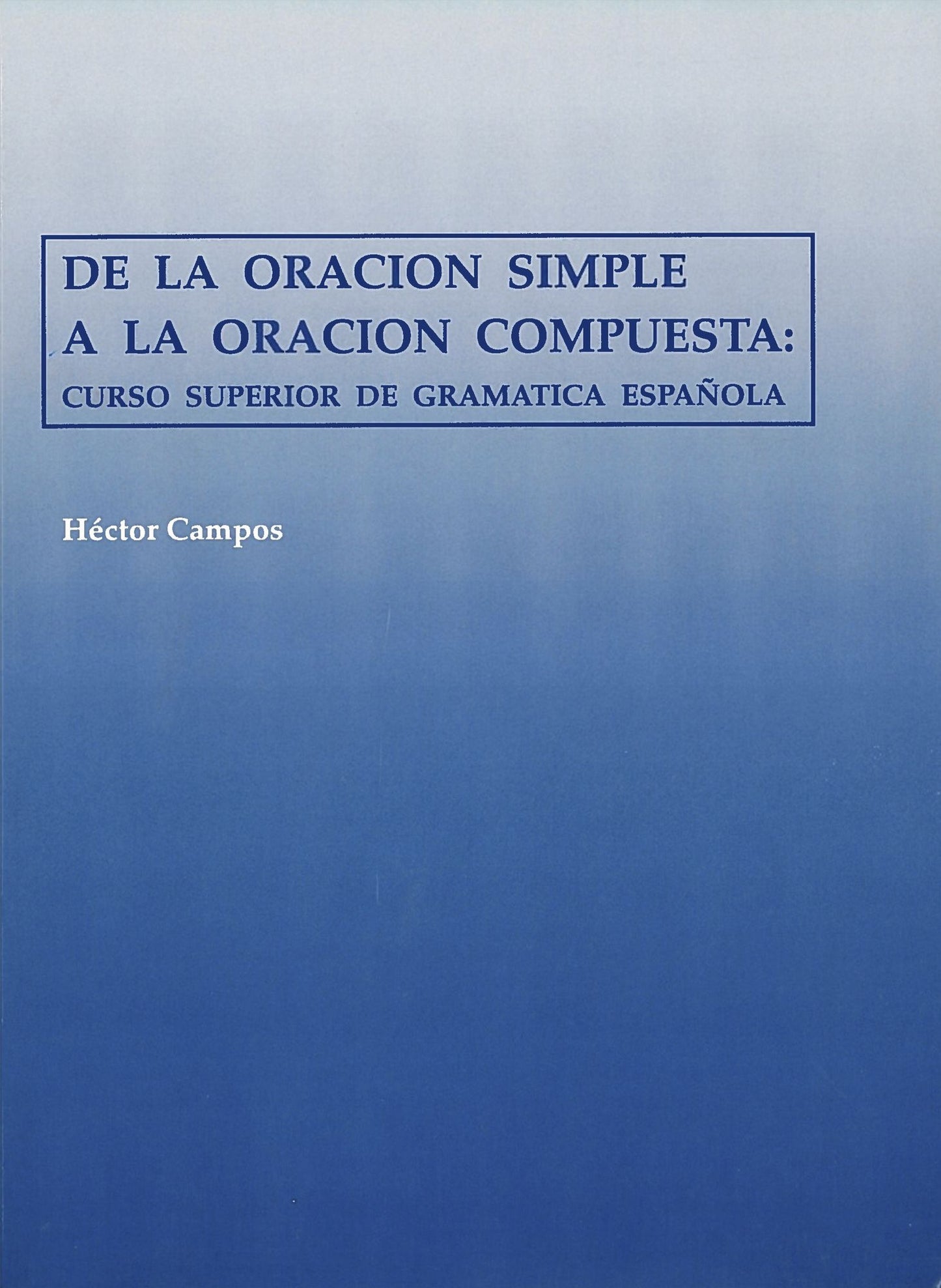 De la Oracion Simple a la Oracion Compuesta: Curso Superior de Gramatica Espanola