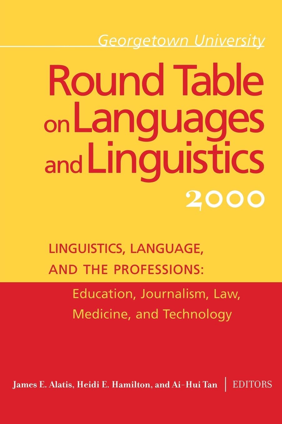Georgetown University Round Table on Languages and Linguistics 2000: Linguistics, Language, and the Professions: Education, Journalism, Law, Medicine, and Technology