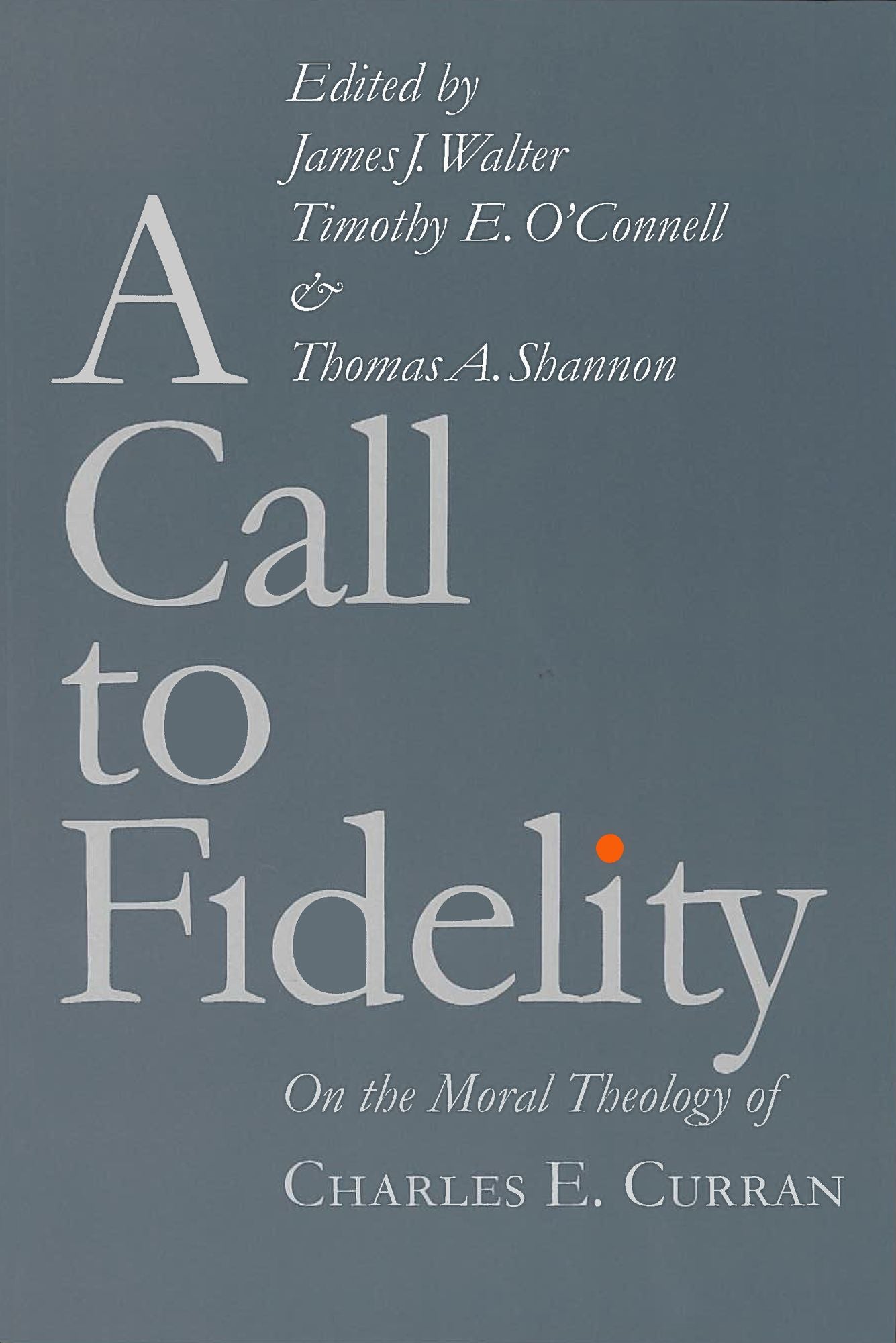 Call to Fidelity: Essays in Honor of Charles E. Curran
