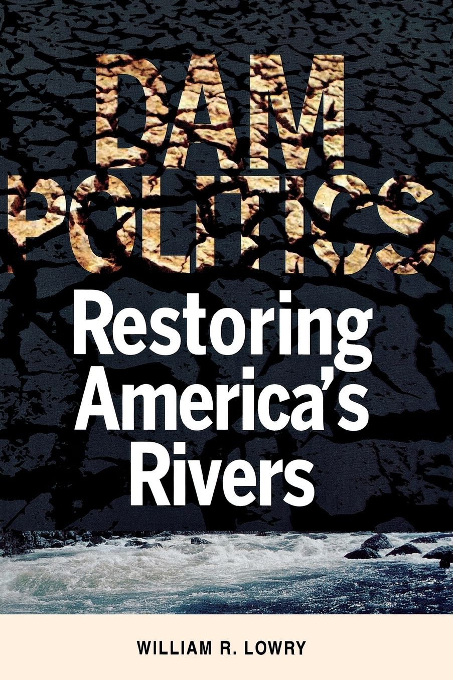 Dam Politics: Restoring America's Rivers