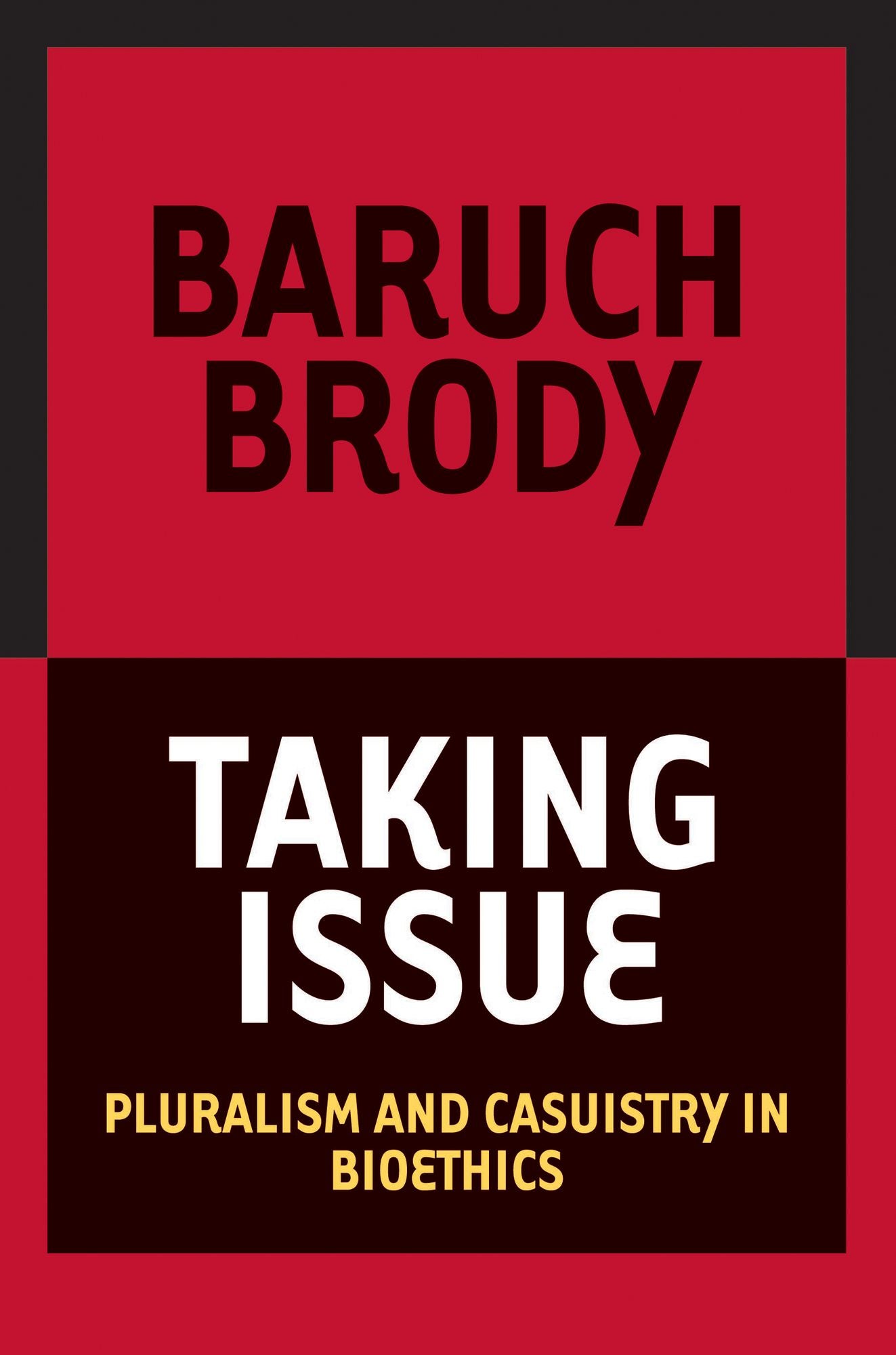 Taking Issue: Pluralism and Casuistry in Bioethics