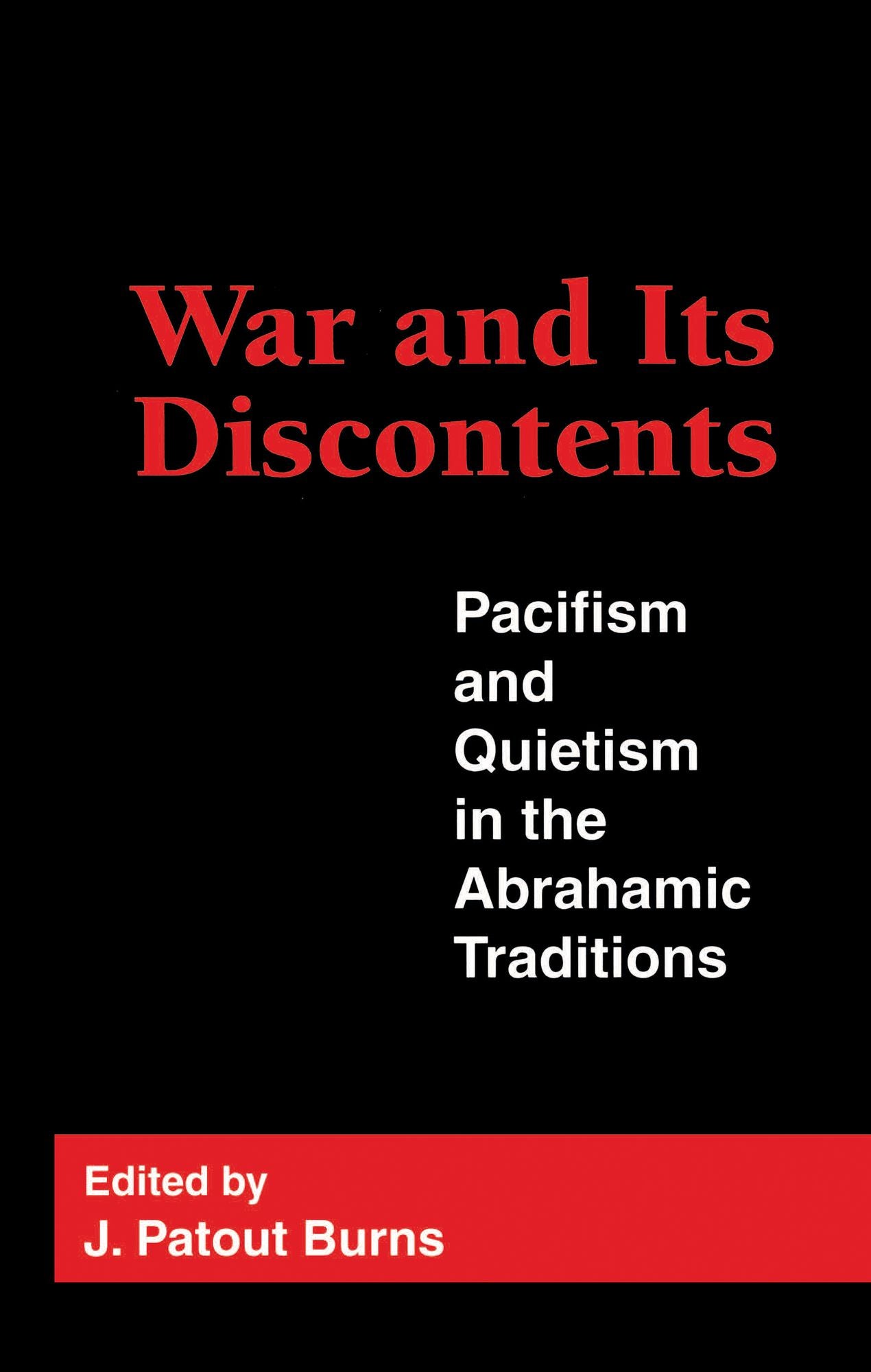 War and Its Discontents: Pacifism and Quietism in the Abrahamic Traditions
