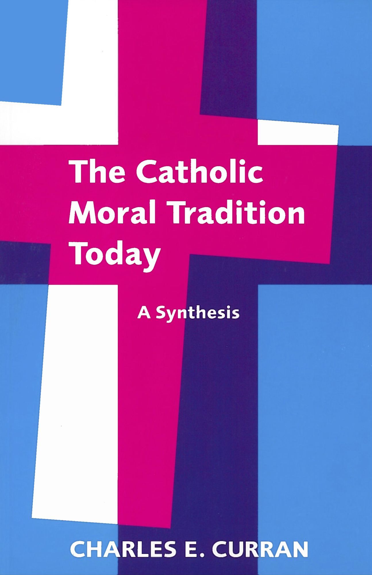 Catholic Moral Tradition Today: A Synthesis