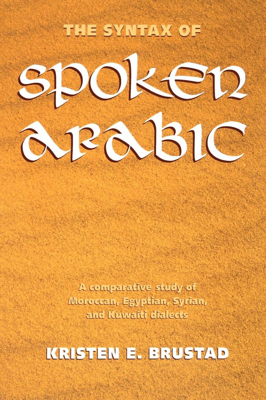 The Syntax of Spoken Arabic: A Comparative Study of Moroccan, Egyptian, Syrian and Kuwaiti Dialects