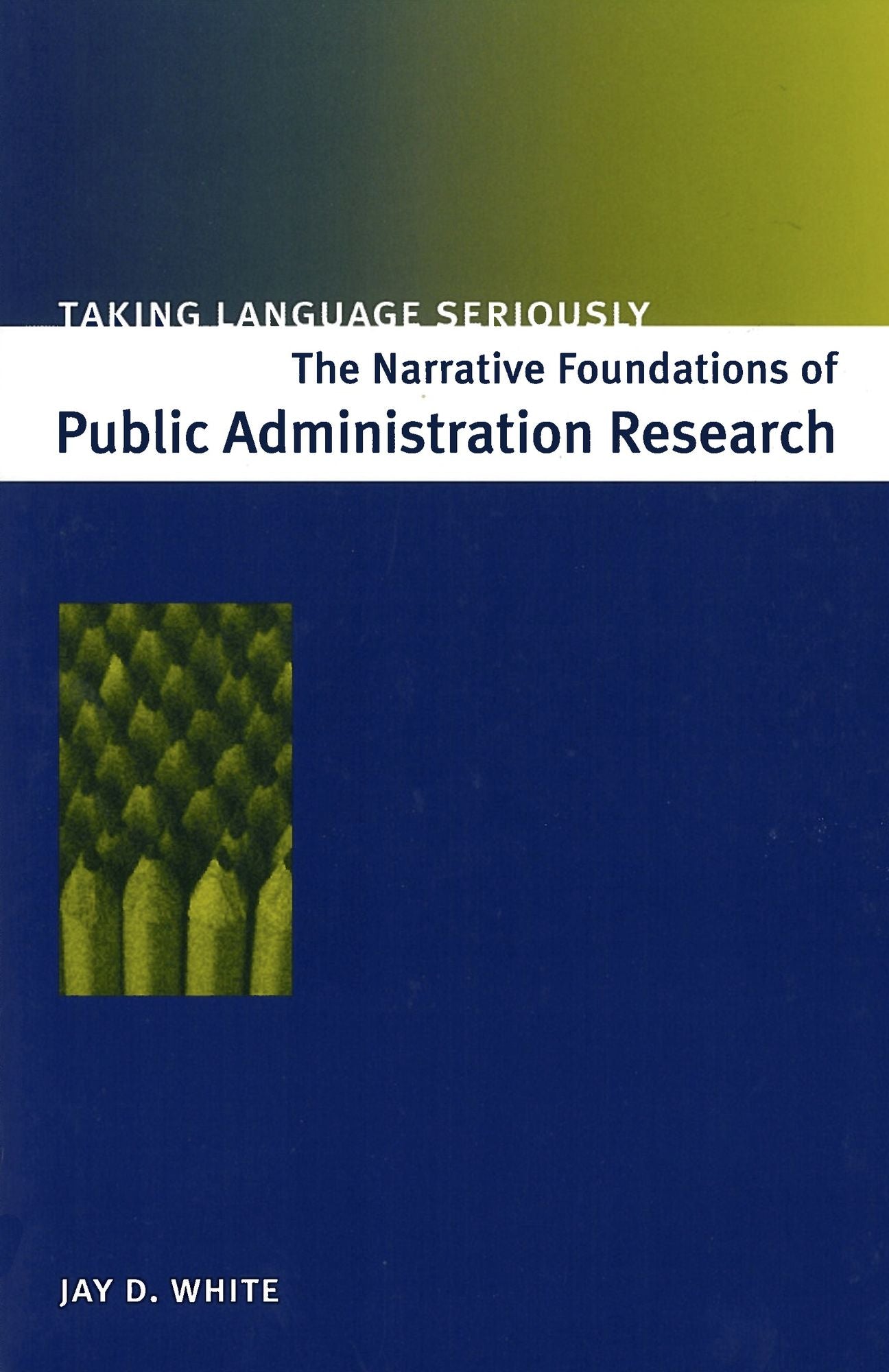 Talking Language Seriously: The Narraative Foundations of Public Administration Research