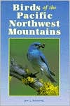 Birds of the Pacific Northwest Mountains: The Cascade Range, the Olympic Mountains, Vancouver Island, and the Coast Mountains