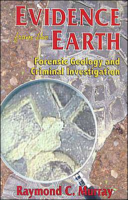Evidence from the Earth: Forensic Geology and Criminal Investigation