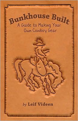 Bunkhouse Built: A Guide to Making Your Own Cowboy Gear