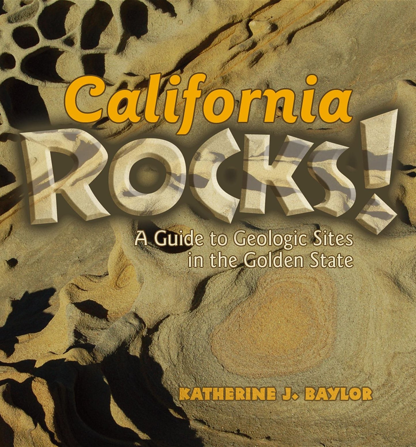 California Rocks!: A Guide to Geologic Sites in the Golden State
