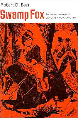 Swamp Fox: The Life and Campaigns of General Francis Marion