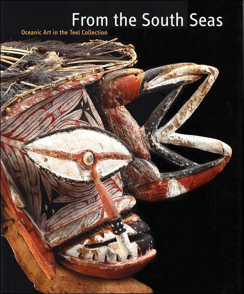 From the South Seas: Oceanic Art from the Teel Collection