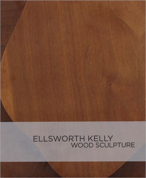 Ellsworth Kelly: Wood Sculpture