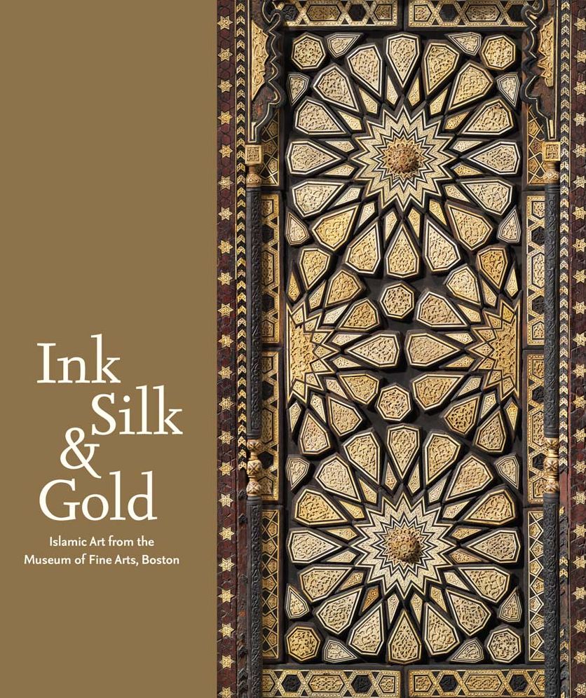 Ink, Silk Gold: Islamic Art from the Museum of Fine Arts, Boston