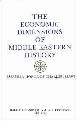 The Economic Dimensions of Middle Eastern History: Essays in Honor of Charles Issawi