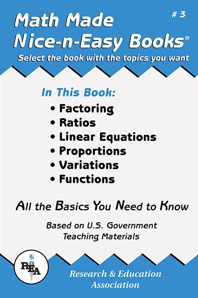 Math Made Nice & Easy #3: Factoring, Ratios, Linear Equations, Proportions, Variations and Functions