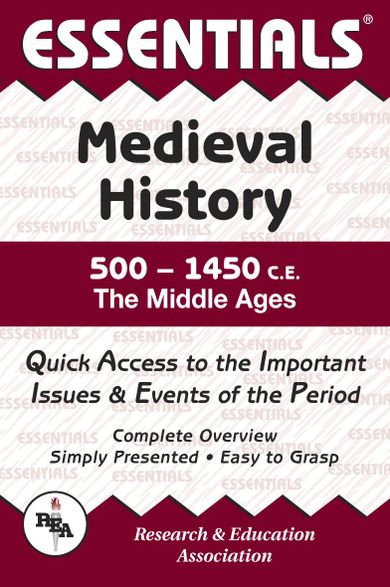 The Essentials of Medieval History: 500 to 1450 a.d. - The Middle Ages