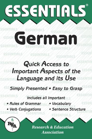 The Essentials of German: Quick Access to Important Aspects of the Language and Its Use