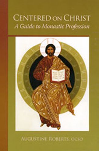 Centered on Christ: A Guide to Monastic Profession