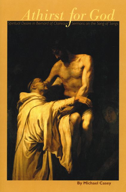 Athirst for God: Spiritual Desire in Bernard of Clairvaux's Sermons on the Song of Songs (Cistercian Studies Series # 77)
