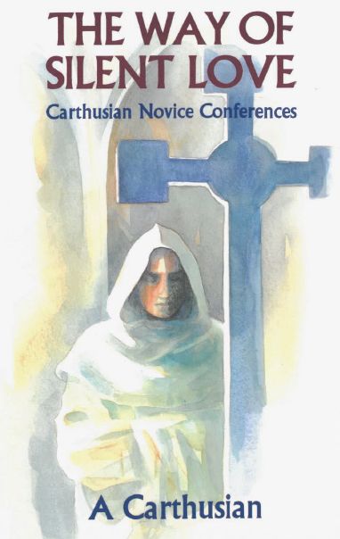 The Way Of Silent Love: Carthusian Novice Conferences