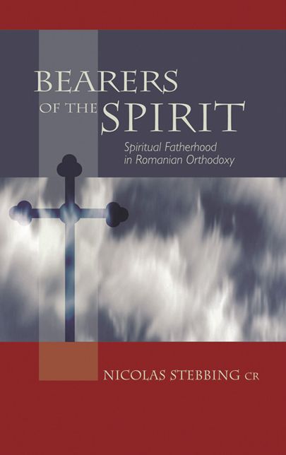 Bearers Of The Spirit: Spiritual Fatherhood in the Romanian Orthodox Tradition