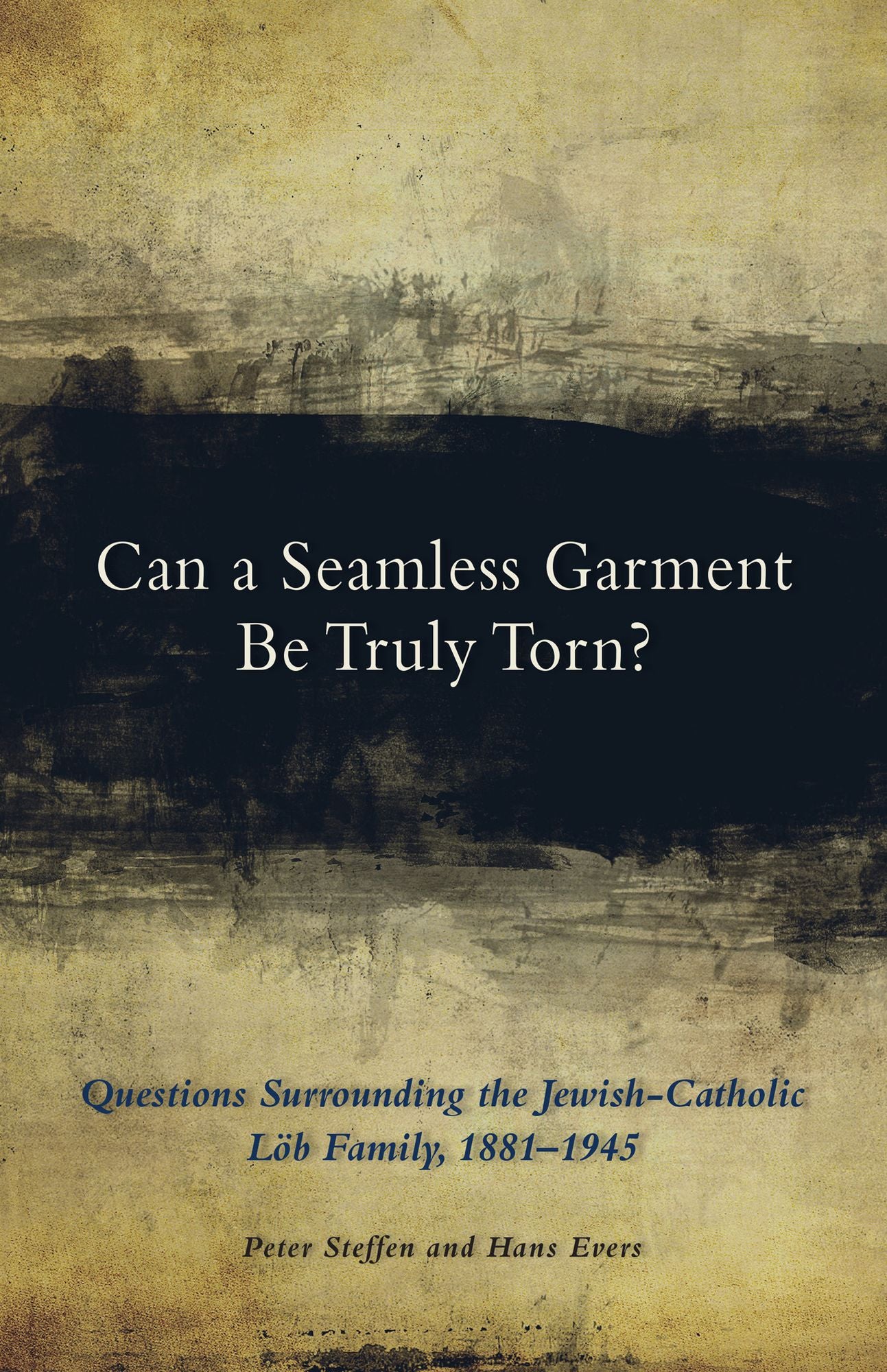 Can a Seamless Garment Be Truly Torn?: Questions Surrounding the Jewish-Catholic Löb Family, 1881-1945