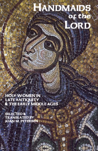 Handmaids of the Lord: Contemporary Descriptions of Feminine Asceticism in the First Six Christian Centuries
