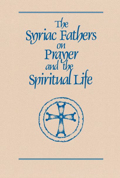 The Syriac Fathers on Prayer and the Spiritual Life