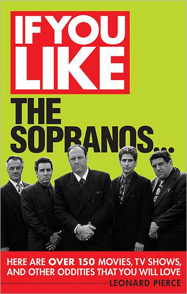 If You Like The Sopranos...: Here Are Over 200 Movies, TV Shows and Other Oddities That You Will Love