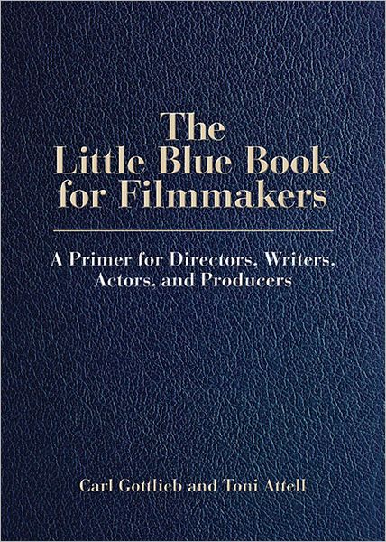 The Little Blue Book for Filmmakers: A Primer for Directors, Writers, Actors, and Producers