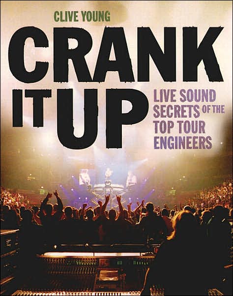 Crank It Up: Live Sound Secrets of the Top Tour Engineers