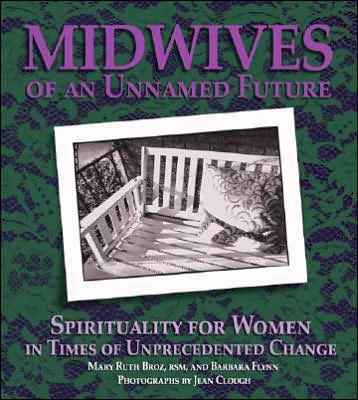 Midwives of an Unnamed Future: Spirituality for Women in Times of Unprecedented Change