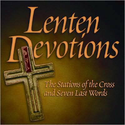 Lenten Devotions: The Stations of the Cross and Seven Last Words