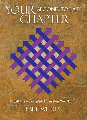 Your Second to Last Chapter: Creating a Meaningful Life on Your Own Terms