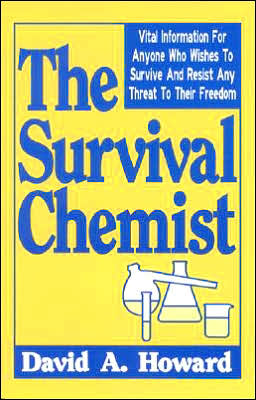 Survival Chemist: Vital Information for Anyone Who Wishes to Survive and Resist Any Threat to Their Freedom