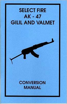 Select Fire AK-47 Gilil and Valmet Conversion Manual