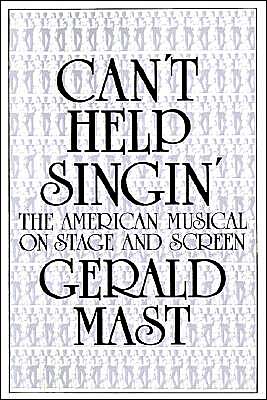 Can't Help Singin': The American Musical on Stage and Screen
