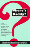 Where's Daddy?: How Divorced, Single, and Widowed Mothers Can Provide What's Missing when Dad's Missing