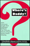 Where's Daddy?: How Divorced, Single, and Widowed Mothers Can Provide What's Missing when Dad's Missing