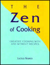 The Zen of Cooking: Creative Cooking with and Without Recipes