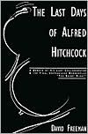 Last Days of Alfred Hitchcock: Memoir His Last Collaborator The Final Unproduced Screenplay The Short Night