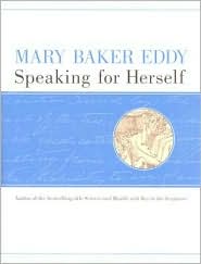 Mary Baker Eddy: Speaking for Herself