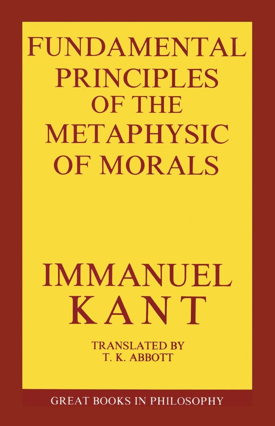 The Fundamental Principles of the Metaphysic of Morals