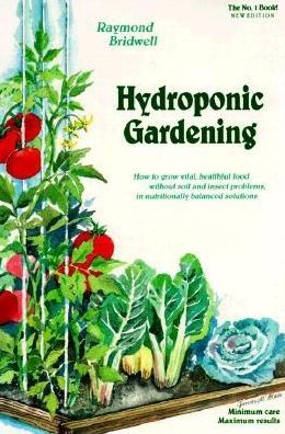 Hydroponic Gardening: The Magic of Modern Hydroponics for the Home Gardener